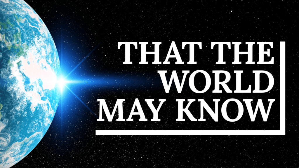That the World May Know